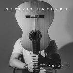 https://whensharingiscool.com/antan-p-rilis-single-emosional-sedikit-untukku-tentang-perpisahan-menyakitkan/